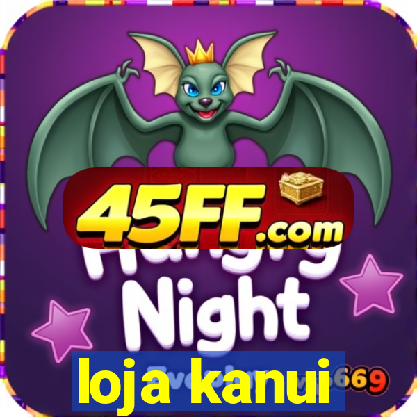 loja kanui